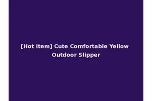 [Hot Item] Cute Comfortable Yellow Outdoor Slipper