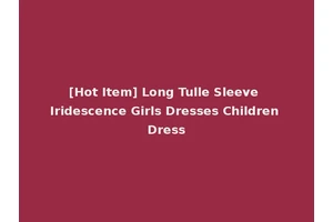[Hot Item] Long Tulle Sleeve Iridescence Girls Dresses Children Dress