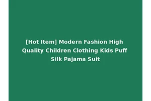 [Hot Item] Modern Fashion High Quality Children Clothing Kids Puff Silk Pajama Suit