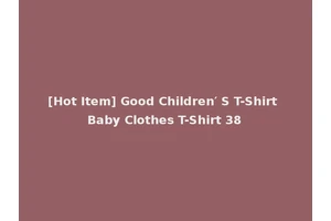 [Hot Item] Good Children′ S T-Shirt Baby Clothes T-Shirt 38