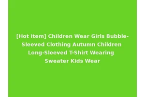 [Hot Item] Children Wear Girls Bubble-Sleeved Clothing Autumn Children Long-Sleeved T-Shirt Wearing Sweater Kids Wear