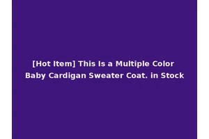 [Hot Item] This Is a Multiple Color Baby Cardigan Sweater Coat. in Stock