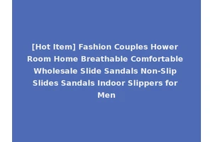 [Hot Item] Fashion Couples Hower Room Home Breathable Comfortable Wholesale Slide Sandals Non-Slip Slides Sandals Indoor Slippers for Men