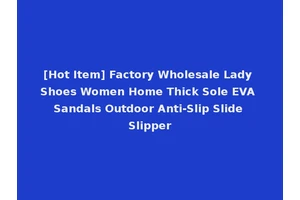 [Hot Item] Factory Wholesale Lady Shoes Women Home Thick Sole EVA Sandals Outdoor Anti-Slip Slide Slipper