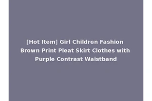 [Hot Item] Girl Children Fashion Brown Print Pleat Skirt Clothes with Purple Contrast Waistband