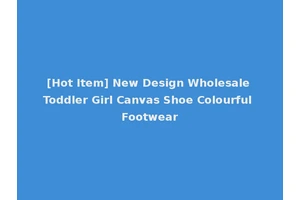 [Hot Item] New Design Wholesale Toddler Girl Canvas Shoe Colourful Footwear