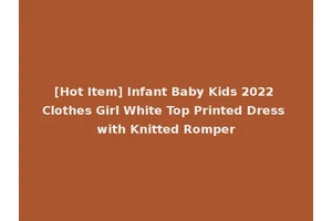 [Hot Item] Infant Baby Kids 2022 Clothes Girl White Top Printed Dress with Knitted Romper