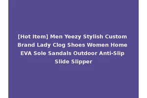 [Hot Item] Men Yeezy Stylish Custom Brand Lady Clog Shoes Women Home EVA Sole Sandals Outdoor Anti-Slip Slide Slipper