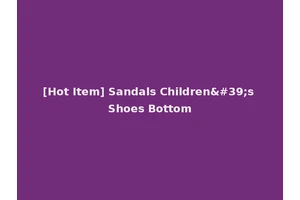 [Hot Item] Sandals Children's Shoes Bottom