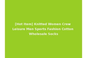 [Hot Item] Knitted Women Crew Leisure Men Sports Fashion Cotton Wholesale Socks
