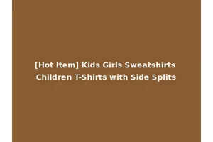 [Hot Item] Kids Girls Sweatshirts Children T-Shirts with Side Splits