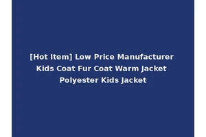 [Hot Item] Low Price Manufacturer Kids Coat Fur Coat Warm Jacket Polyester Kids Jacket