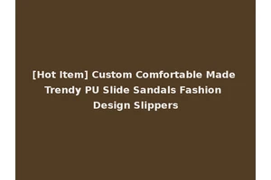 [Hot Item] Custom Comfortable Made Trendy PU Slide Sandals Fashion Design Slippers