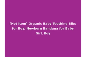[Hot Item] Organic Baby Teething Bibs for Boy, Newborn Bandana for Baby Girl, Boy