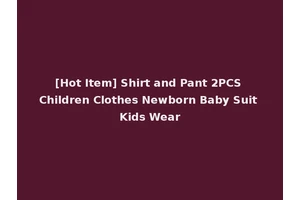 [Hot Item] Shirt and Pant 2PCS Children Clothes Newborn Baby Suit Kids Wear