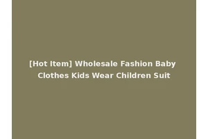 [Hot Item] Wholesale Fashion Baby Clothes Kids Wear Children Suit