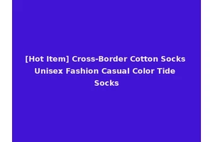 [Hot Item] Cross-Border Cotton Socks Unisex Fashion Casual Color Tide Socks