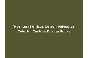 [Hot Item] Unisex Cotton Polyester Colorful Custom Design Socks