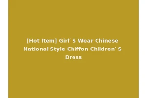 [Hot Item] Girl′ S Wear Chinese National Style Chiffon Children′ S Dress