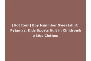 [Hot Item] Boy Nunmber Sweatshirt Pyjamas, Kids Sports Suit in Children's Clothes