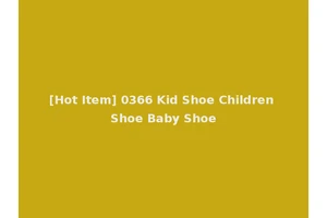 [Hot Item] 0366 Kid Shoe Children Shoe Baby Shoe