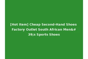 [Hot Item] Cheap Second-Hand Shoes Factory Outlet South African Men's Sports Shoes