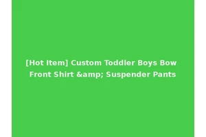 [Hot Item] Custom Toddler Boys Bow Front Shirt &amp; Suspender Pants