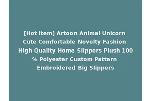[Hot Item] Artoon Animal Unicorn Cute Comfortable Novelty Fashion High Quality Home Slippers Plush 100% Polyester Custom Pattern Embroidered Big Slippers
