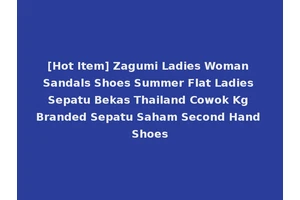 [Hot Item] Zagumi Ladies Woman Sandals Shoes Summer Flat Ladies Sepatu Bekas Thailand Cowok Kg Branded Sepatu Saham Second Hand Shoes