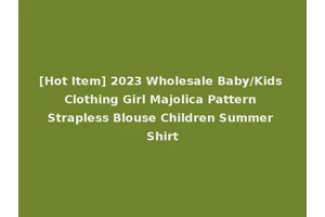 [Hot Item] 2023 Wholesale Baby/Kids Clothing Girl Majolica Pattern Strapless Blouse Children Summer Shirt