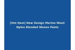 [Hot Item] New Design Merino Wool/Nylon Blended Woven Pants