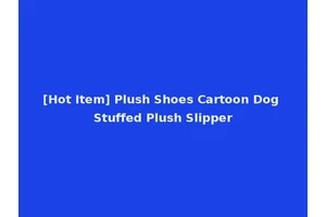 [Hot Item] Plush Shoes Cartoon Dog Stuffed Plush Slipper