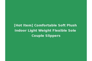[Hot Item] Comfortable Soft Plush Indoor Light Weight Flexible Sole Couple Slippers