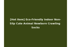 [Hot Item] Eco-Friendly Indoor Non-Slip Cute Animal Newborn Crawling Socks