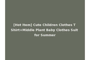 [Hot Item] Cute Children Clothes T Shirt+Middle Plant Baby Clothes Suit for Summer