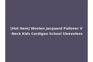 [Hot Item] Woolen Jacquard Pullover V-Neck Kids Cardigan School Sleeveless