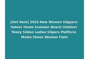 [Hot Item] 2022 New Women Slippers Indoor Home Summer Beach Outdoor Yeezy Slides Ladies Slipers Platform Mules Shoes Woman Flats