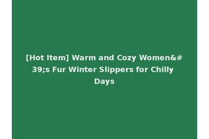 [Hot Item] Warm and Cozy Women's Fur Winter Slippers for Chilly Days