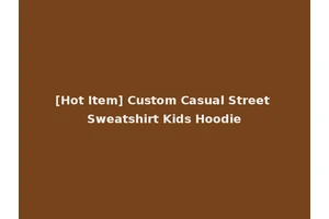 [Hot Item] Custom Casual Street Sweatshirt Kids Hoodie