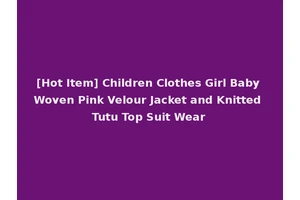[Hot Item] Children Clothes Girl Baby Woven Pink Velour Jacket and Knitted Tutu Top Suit Wear