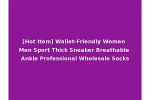 [Hot Item] Wallet-Friendly Women Men Sport Thick Sneaker Breathable Ankle Professional Wholesale Socks