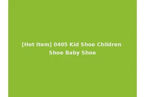 [Hot Item] 0405 Kid Shoe Children Shoe Baby Shoe
