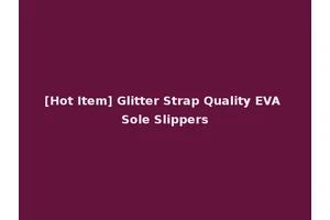 [Hot Item] Glitter Strap Quality EVA Sole Slippers
