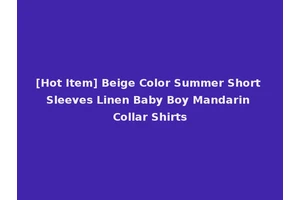 [Hot Item] Beige Color Summer Short Sleeves Linen Baby Boy Mandarin Collar Shirts