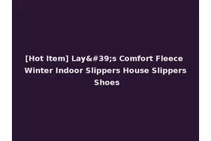[Hot Item] Lay's Comfort Fleece Winter Indoor Slippers House Slippers Shoes
