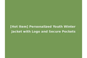 [Hot Item] Personalized Youth Winter Jacket with Logo and Secure Pockets
