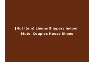 [Hot Item] Linens Slippers Indoor Mute, Couples House Shoes