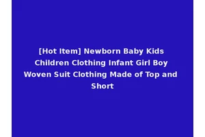 [Hot Item] Newborn Baby Kids Children Clothing Infant Girl Boy Woven Suit Clothing Made of Top and Short
