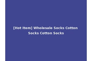 [Hot Item] Wholesale Socks Cotton Socks Cotton Socks