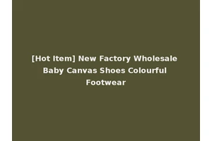 [Hot Item] New Factory Wholesale Baby Canvas Shoes Colourful Footwear